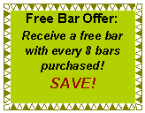 Text Box: Free Bar Offer: Receive a free bar with every 8 bars purchased!   SAVE!