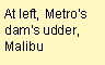 Text Box: At left, Metros dams udder, Malibu